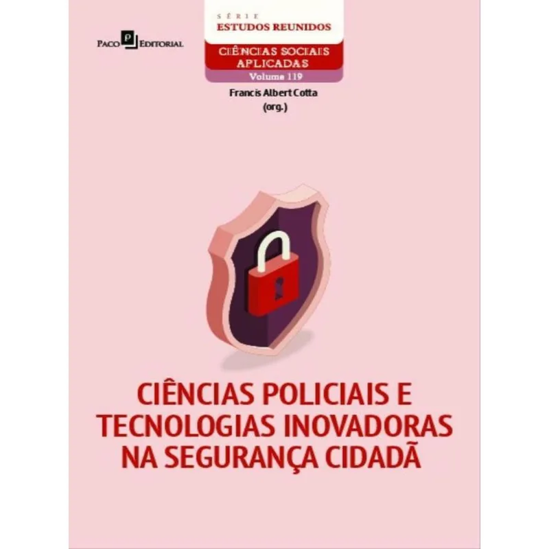 CIÊNCIAS POLICIAIS E TECNOLOGIAS INOVADORAS NA SEGURANÇA CIDADÃ - VOL. 119