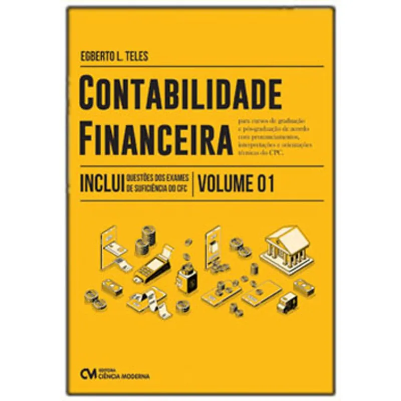 CONTABILIDADE FINANCEIRA PARA CURSOS DE GRADUAÇÃO E PÓS-GRADUAÇÃO - VOL. 1