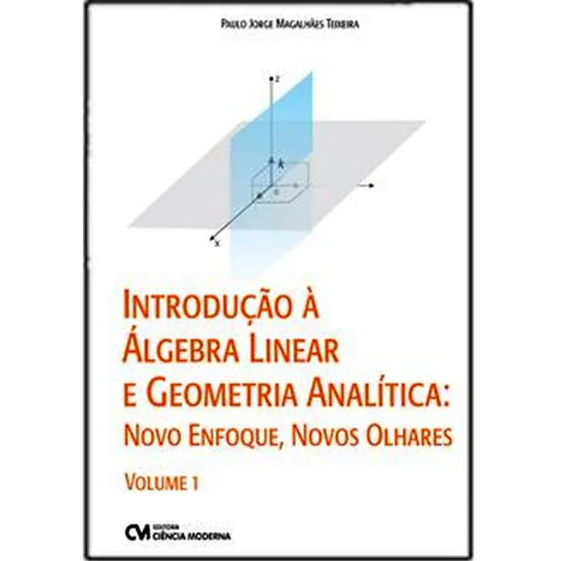 INTRODUÇÃO À ALGEBRA LINEAR E GEOMETRIA ANALÍTICA - VOL. 1