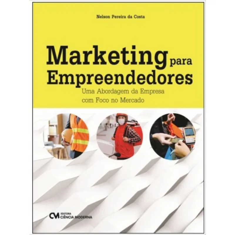 MARKETING PARA EMPREENDEDORES - UMA ABORDAGEM DA EMPRESA COM FOCO NO MERCADO