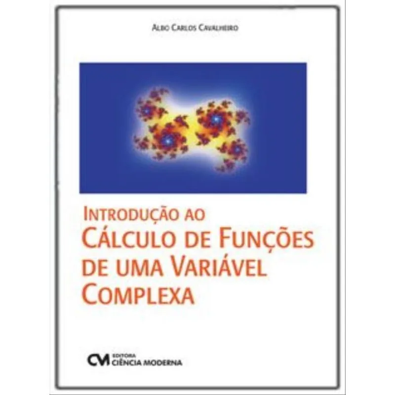 INTRODUÇÃO AO CÁLCULO DE FUNÇÕES DE UMA VARIÁVEL COMPLEXA