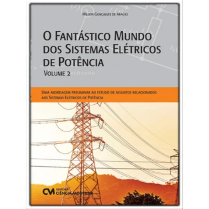 O FANTÁSTICO MUNDO DOS SISTEMAS ELÉTRICOS DE POTÊNCIA - VOL. 2
