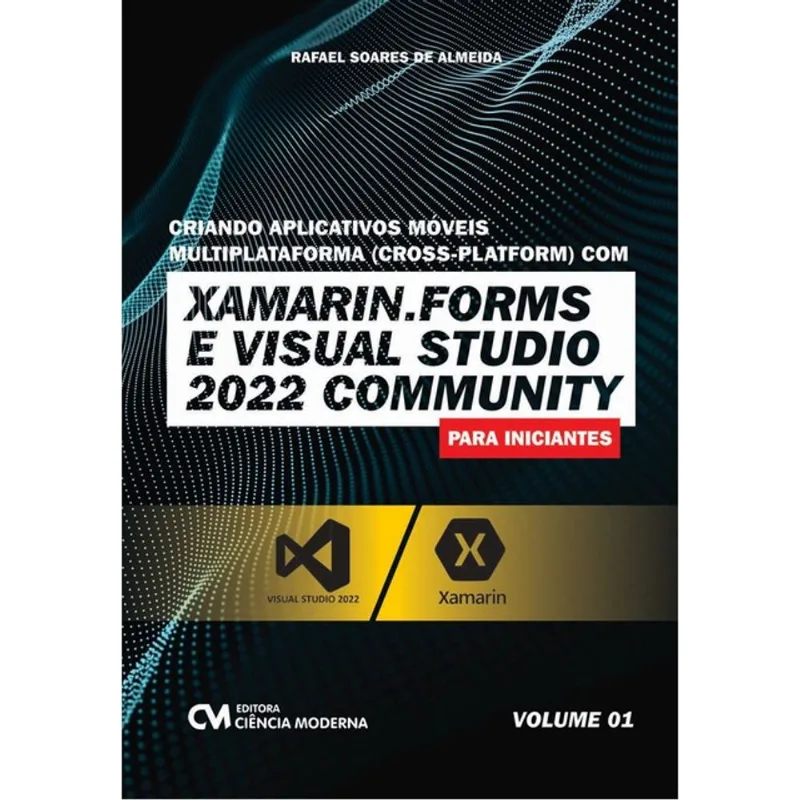 CRIANDO APLICATIVOS MÓVEIS MULTIPLATAFORMA (CROSS-PLATFORM) COM XAMARIN.FORMS E VISUAL STUDIO 2022 -