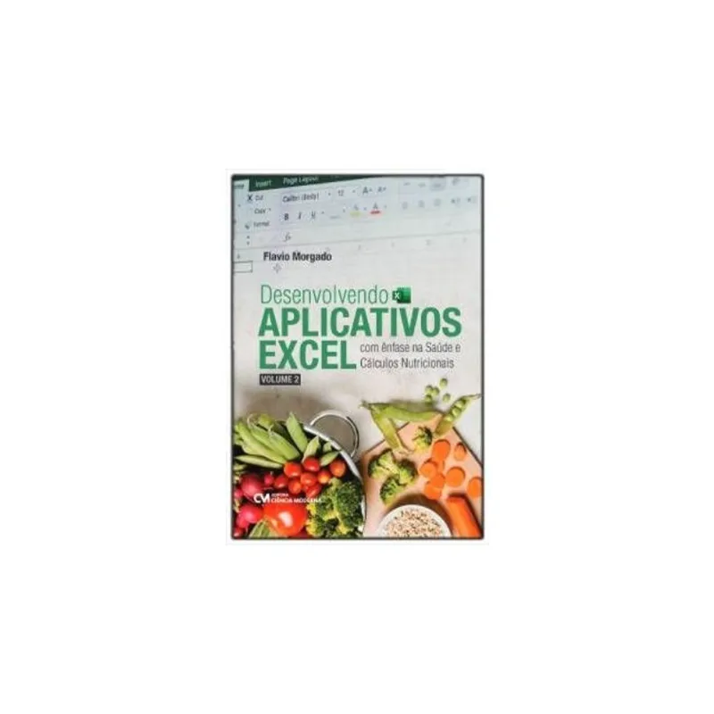 DESENVOLVENDO APLICATIVOS EXCEL COM ÊNFASE NA SAÚDE E CÁLCULOS NUTRICIONAIS - VOL. 2