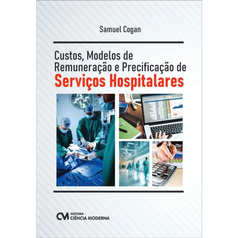 CUSTOS, MODELOS DE REMUNERAÇÃO E PRECIFICAÇÃO DE SERVIÇOS HOSPITALARES
