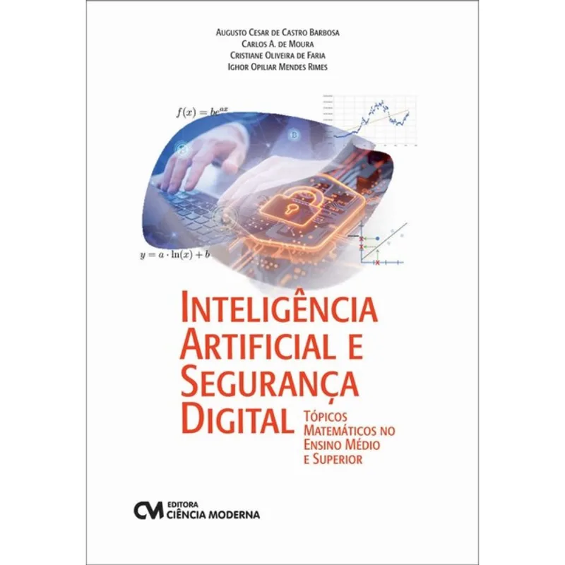 INTELIGÊNCIA ARTIFICIAL E SEGURANÇA DIGITAL TÓPICOS MATEMÁTICOS NO ENSINO MÉDIO E SUPERIOR