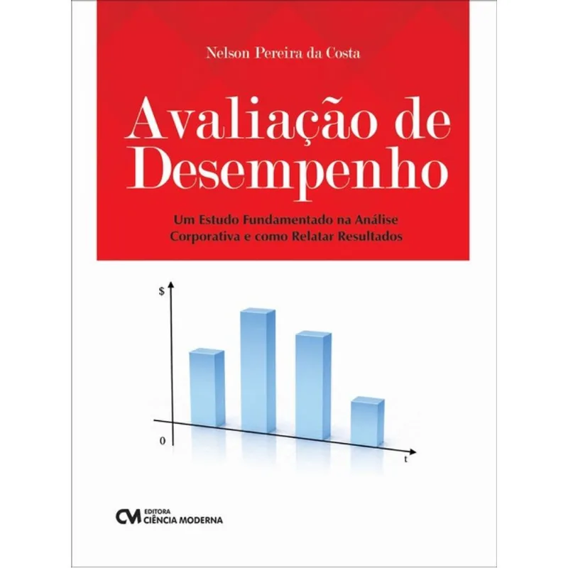 AVALIAÇÃO DE DESEMPENHO - UM ESTUDO FUNDAMENTADO NA ANÁLISE CORPORATIVA E COMO RELATAR RESULTADOS