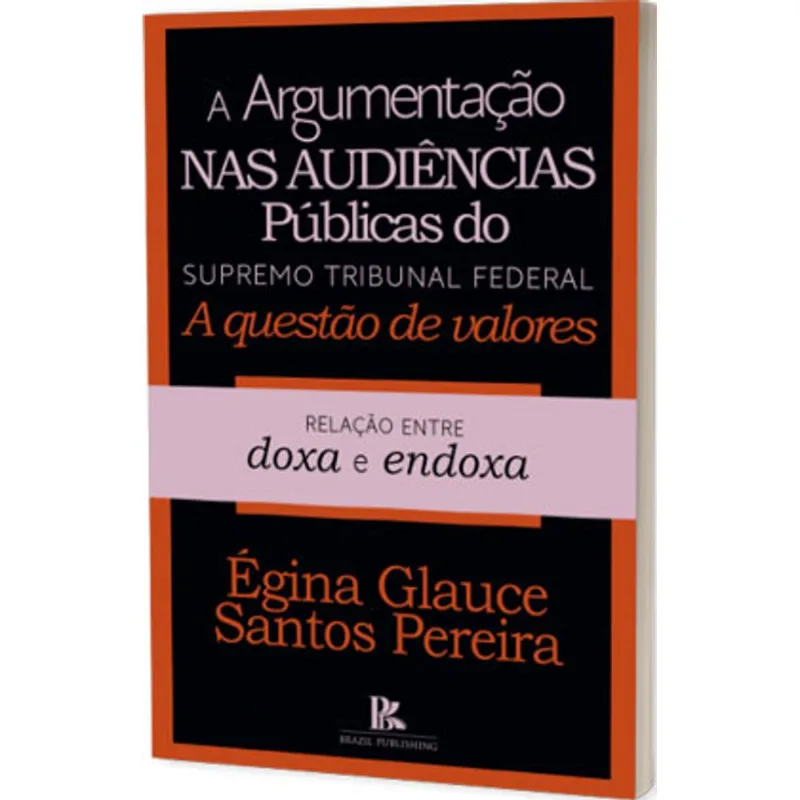 A ARGUMENTAÇÃO NAS AUDIÊNCIAS PÚBLICAS DO SUPREMO TRIBUNAL FEDERAL A QUESTÃO DE VALORES: RELAÇÃO ENT