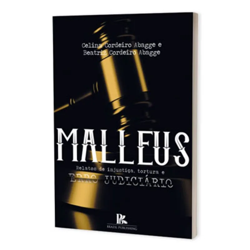 MALLEUS - RELATOS DE INJUSTIÇA, TORTURA E ERRO JUDICIÁRIO