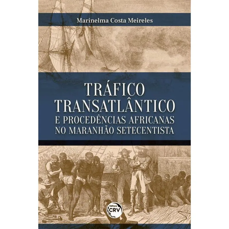 TRÁFICO TRANSATLÂNTICO E PROCEDÊNCIAS AFRICANAS NO MARANHÃO SETECENTISTA