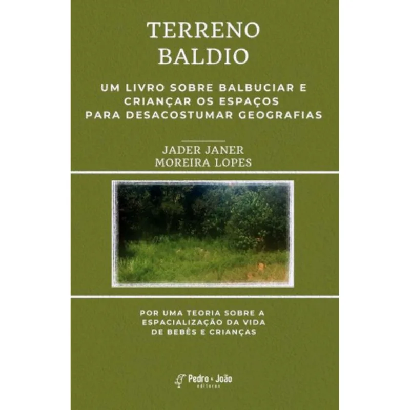 TERRENO BALDIO - UM LIVRO SOBRE BALBUCIAR E CRIANÇAR OS ESPAÇOS PARA DESACOSTUMAR GEOGRAFIAS