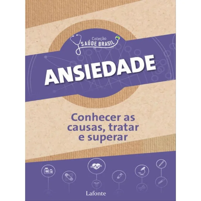 ANSIEDADE : CONHECER AS CAUSAS, TRATAR E SUPERAR