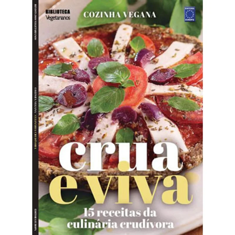 COZINHA VEGANA - CRUA E VIVA: 15 RECEITAS DA CULINÁRIA CRUDÍVORA