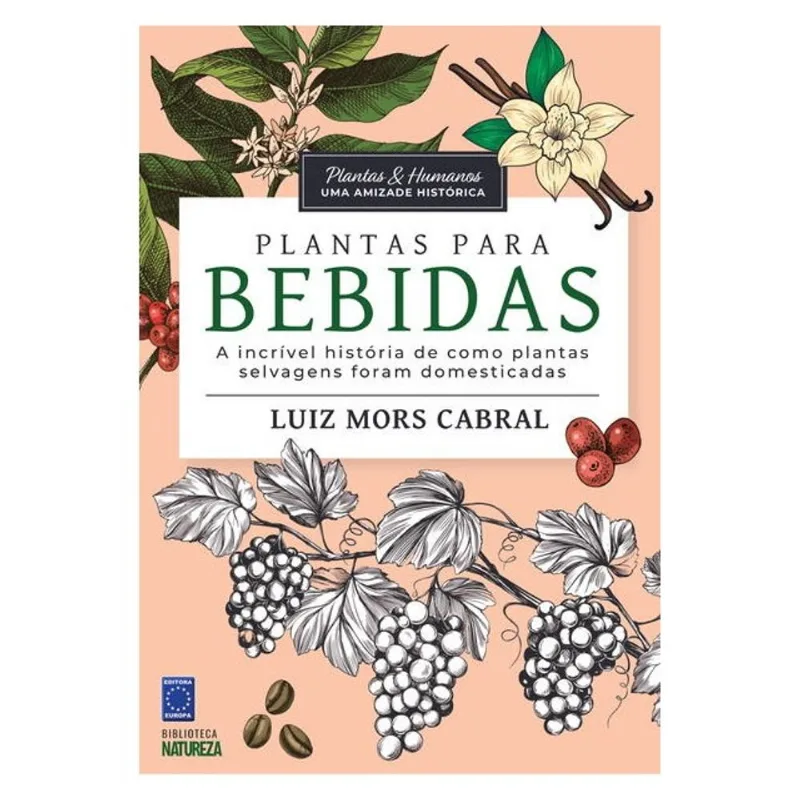 PLANTAS & HUMANOS, UMA AMIZADE HISTÓRICA: PLANTAS PARA BEBIDAS