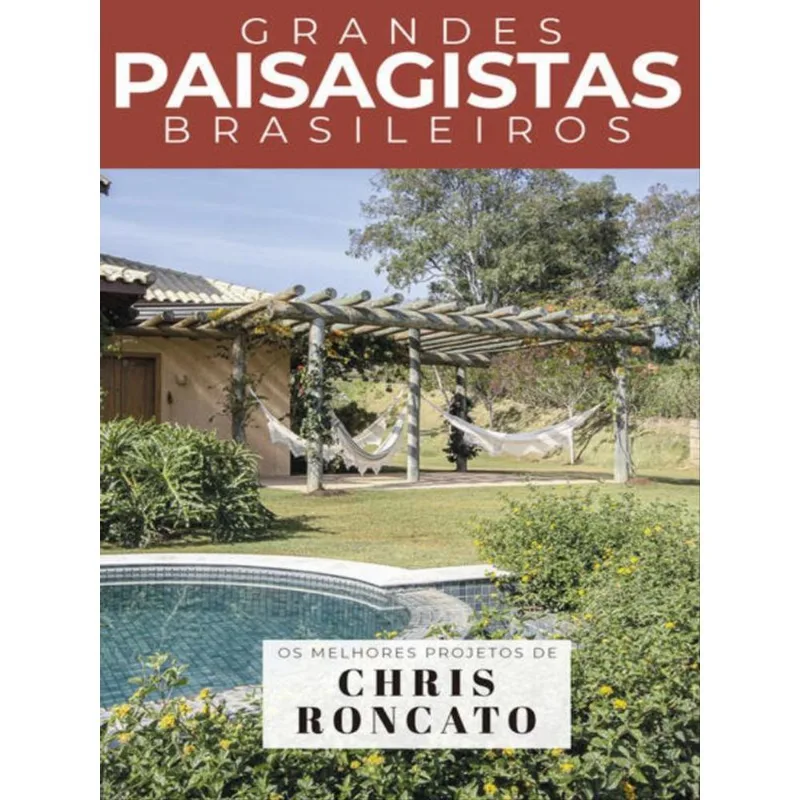 COLEÇÃO GRANDES PAISAGISTAS BRASILEIROS - OS MELHORES PROJETOS DE CHRIS RONCATO