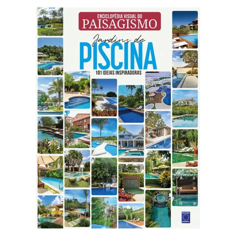 ENCICLOPÉDIA VISUAL DO PAISAGISMO - JARDINS DE PISCINA: 101 IDEIAS INSPIRADORAS