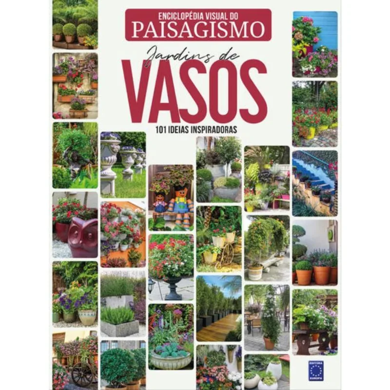 ENCICLOPÉDIA VISUAL DO PAISAGISMO - JARDINS DE VASOS: 101 IDEIAS INSPIRADORAS