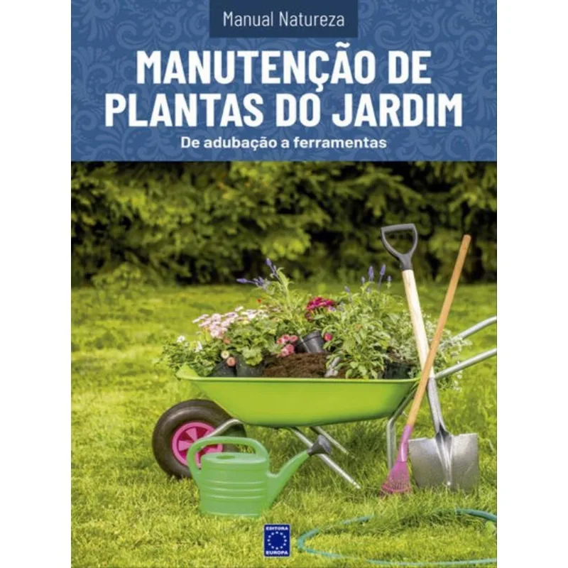 MANUAL NATUREZA - VOLUME 11: MANUTENÇÃO DE PLANTAS DE JARDIM