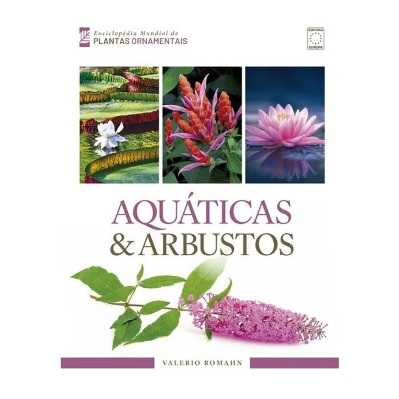 ENCICLOPÉDIA MUNDIAL DE PLANTAS ORNAMENTAIS - AQUÁTICAS & ARBUSTOS