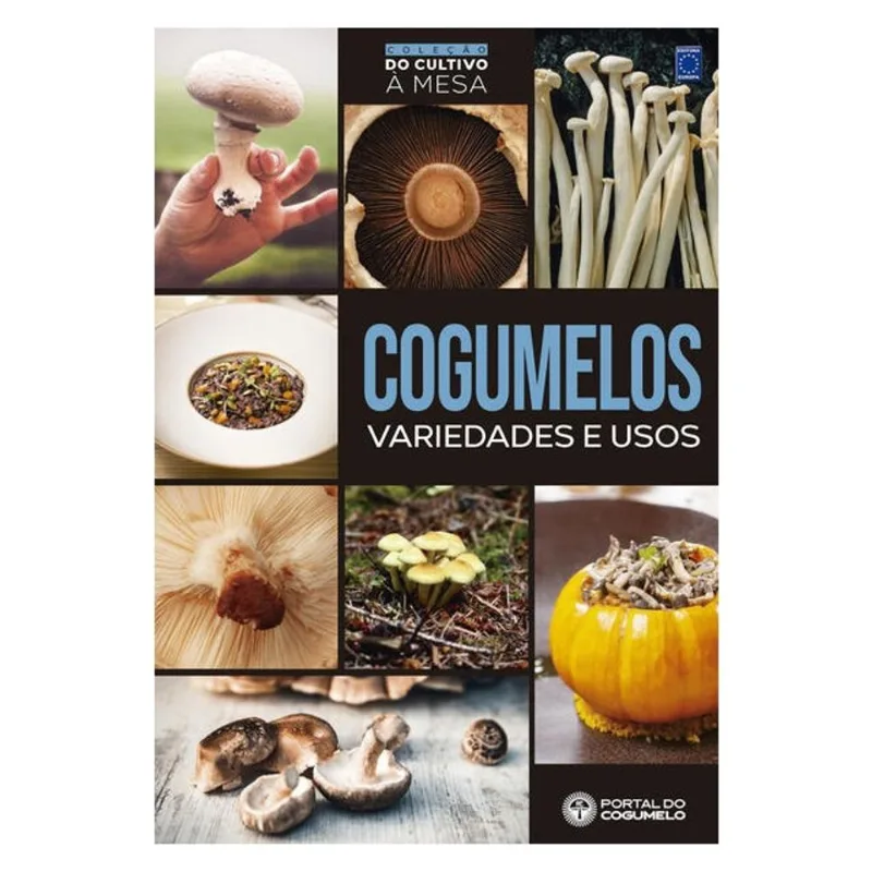 COGUMELOS - VARIEDADES E USOS - COLEÇÃO DO CULTIVO À MESA