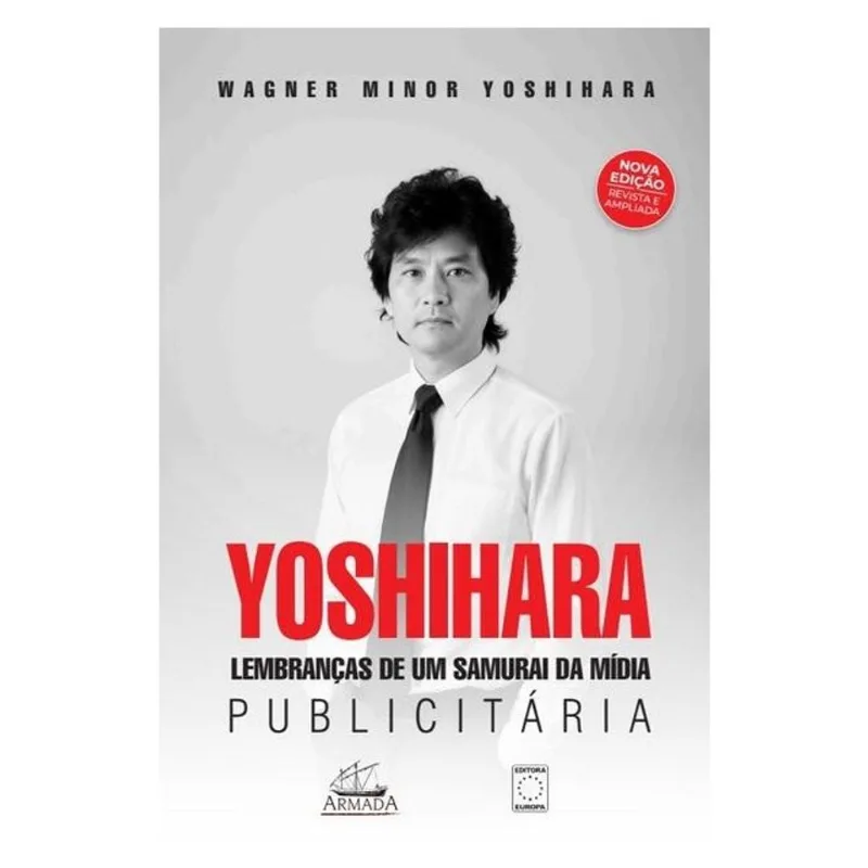 YOSHIHARA - LEMBRANÇAS DE UM SAMURAI DA MÍDIA PUBLICITÁRIA - EDIÇÃO REVISADA