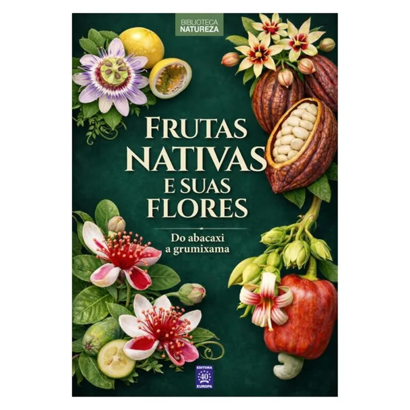FRUTAS NATIVAS E SUAS FLORES - VOLUME 1: DO ABACAXI À GRUMIXAMA