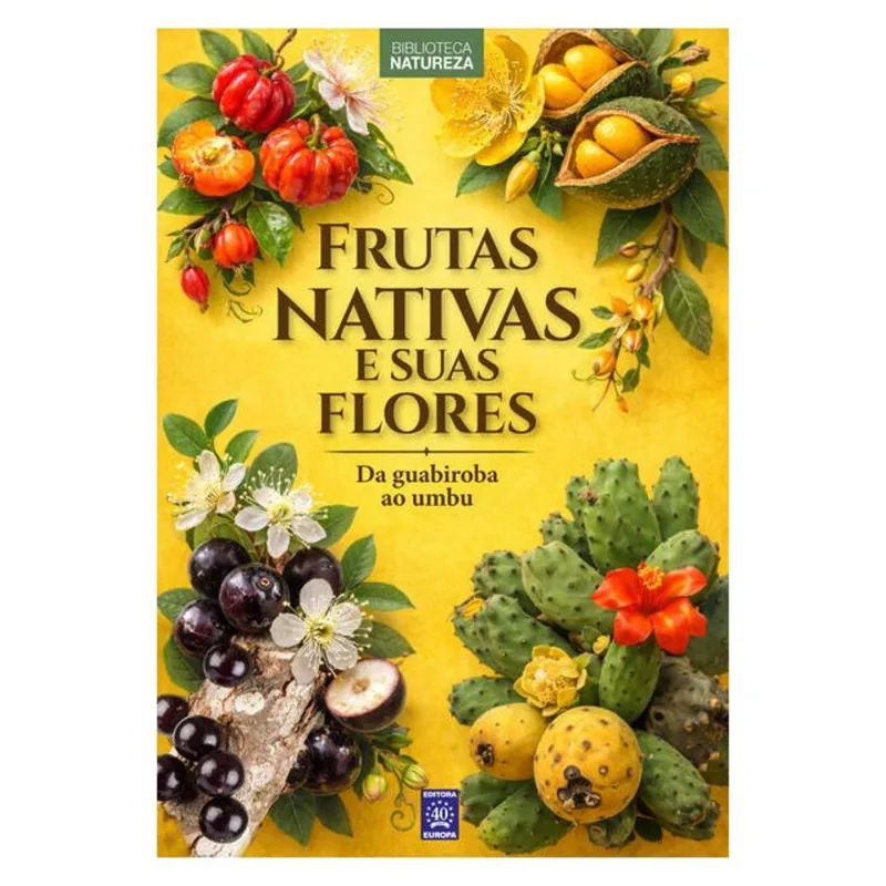 FRUTAS NATIVAS E SUAS FLORES - VOLUME 2: DA GUABIROBA AO UMBU