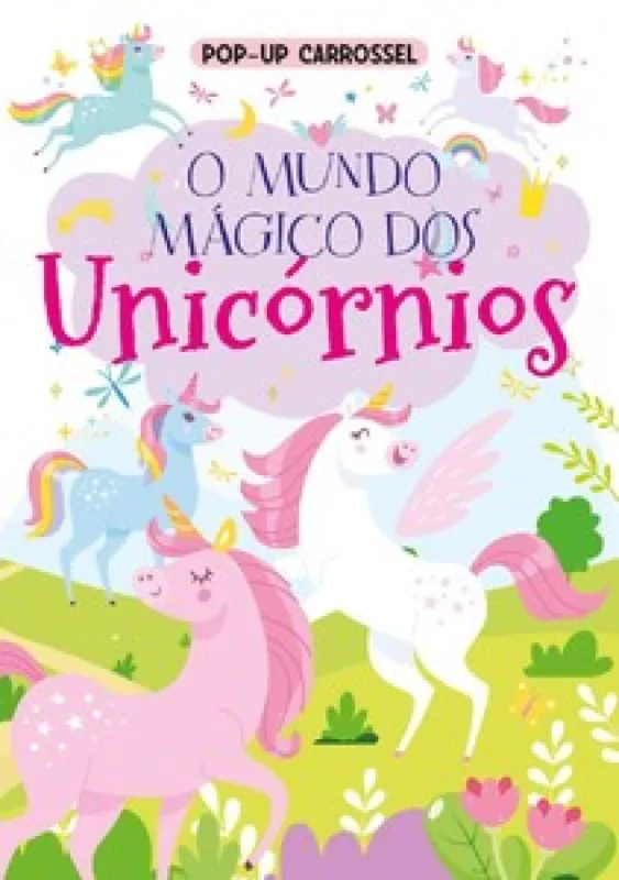 Pop-up carrossel - O mundo mágico dos unicórnios - PE DA LETRA