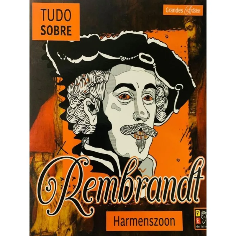 GRANDES ARTISTAS - TUDO SOBRE REMBRANDT HARMENSZO