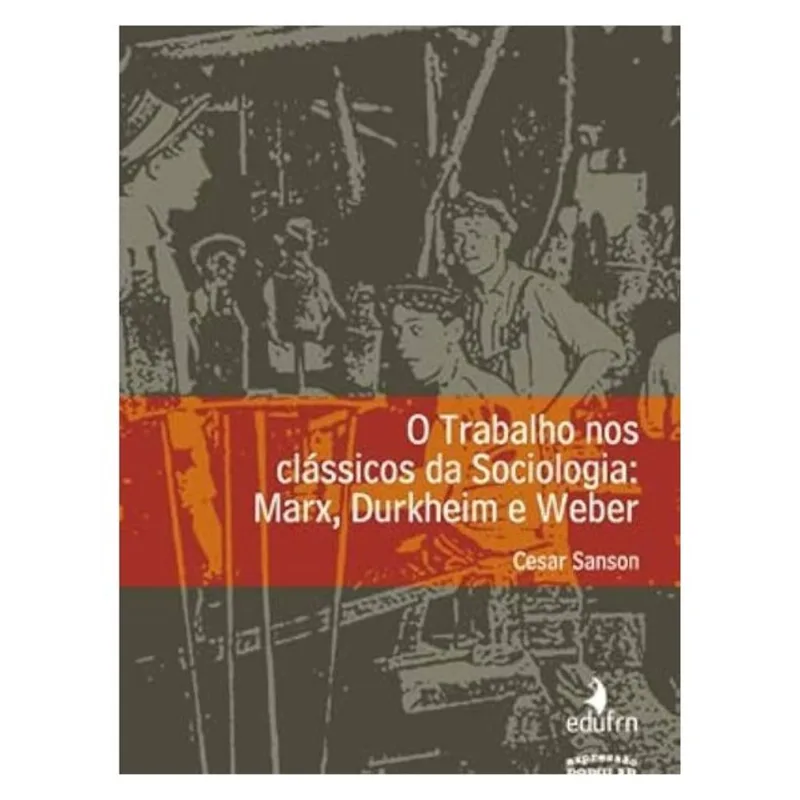O TRABALHO NOS CLÁSSICOS DA SOCIOLOGIA