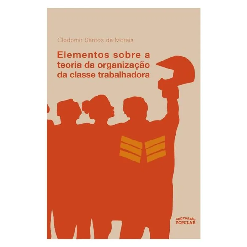 ELEMENTOS SOBRE A TEORIA DA ORGANIZAÇÃO DA CLASSE TRABALHADORA