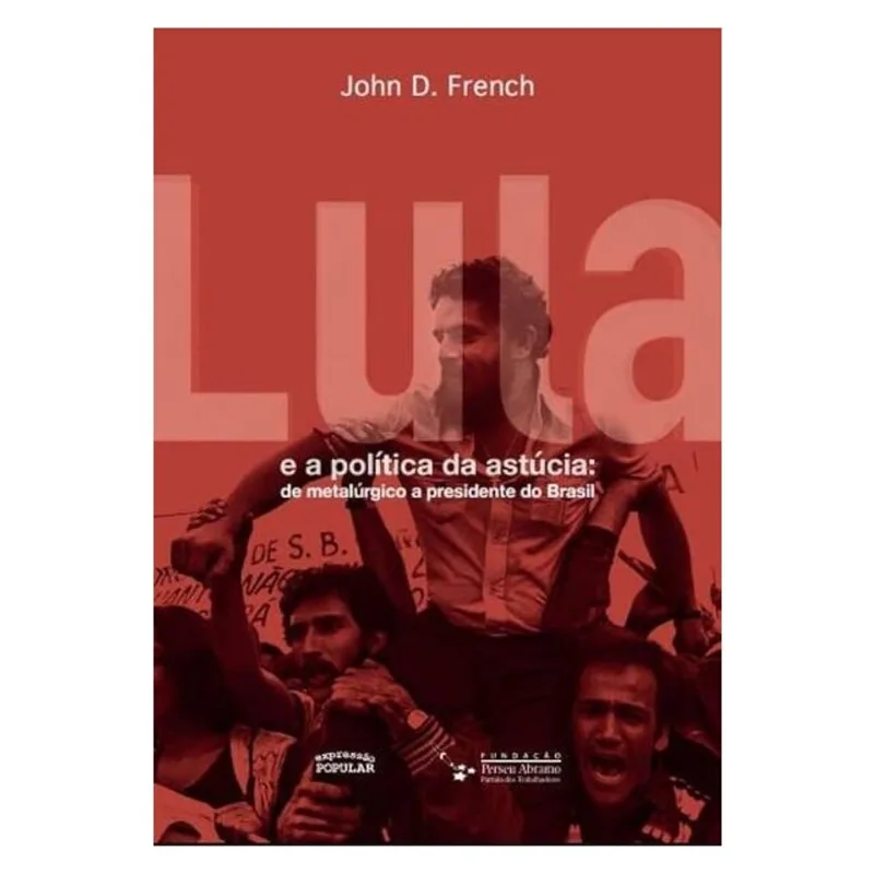 LULA E A POLÍTICA DA ASTÚCIA