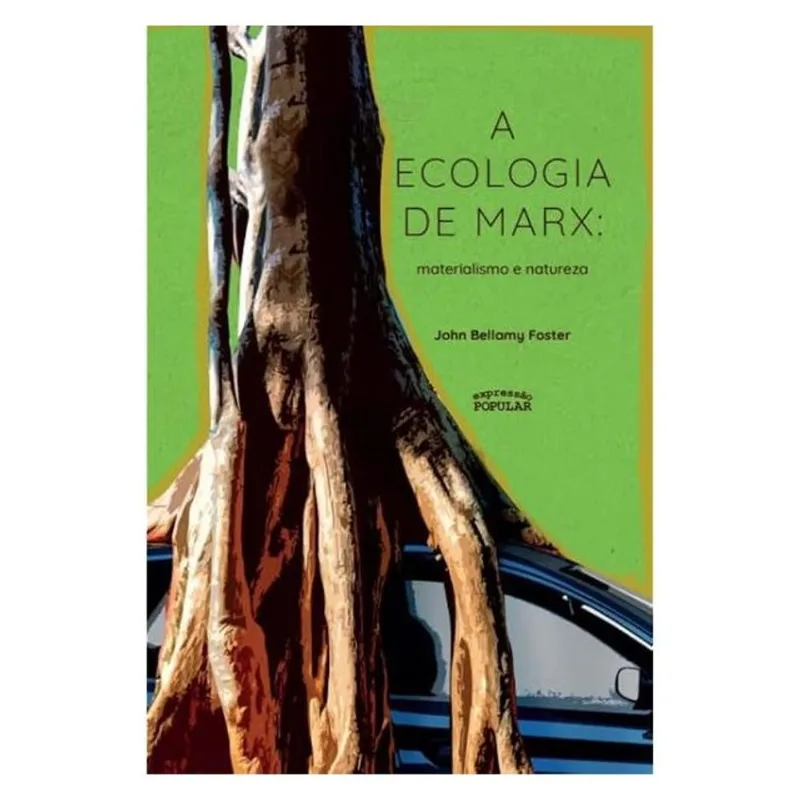 A ECOLOGIA DE MARX: MATERIALISMO E NATUREZA