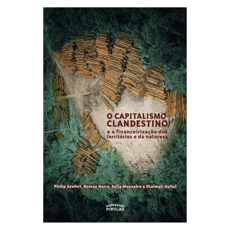 CAPITALISMO CLANDESTINO E A FINANCEIRIZAÇÃO DOS TERRITÓRIOS E DA NATUREZA