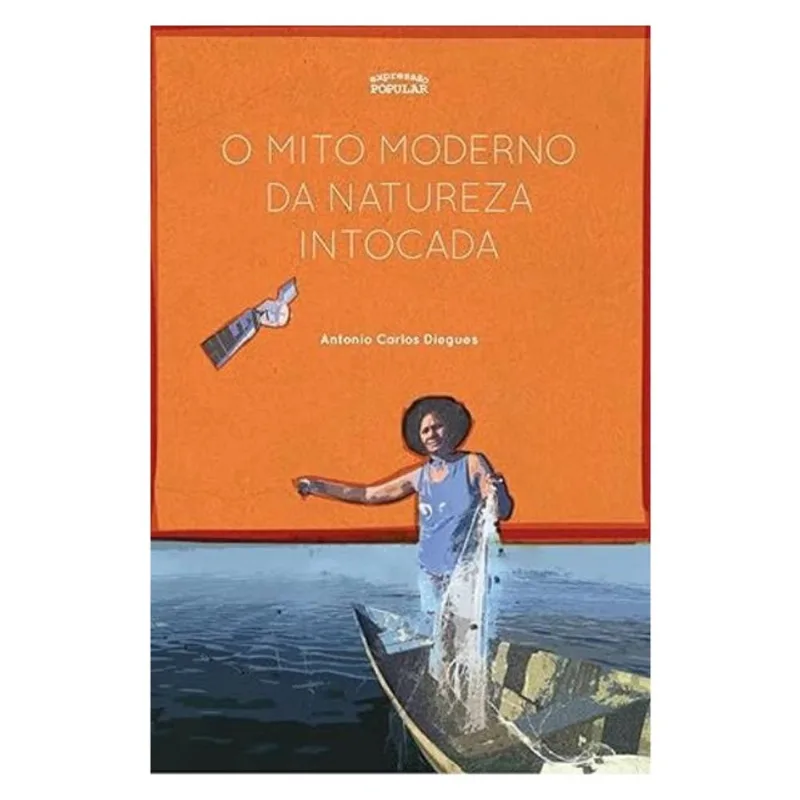 O MITO MODERNO DA NATUREZA INTOCADA