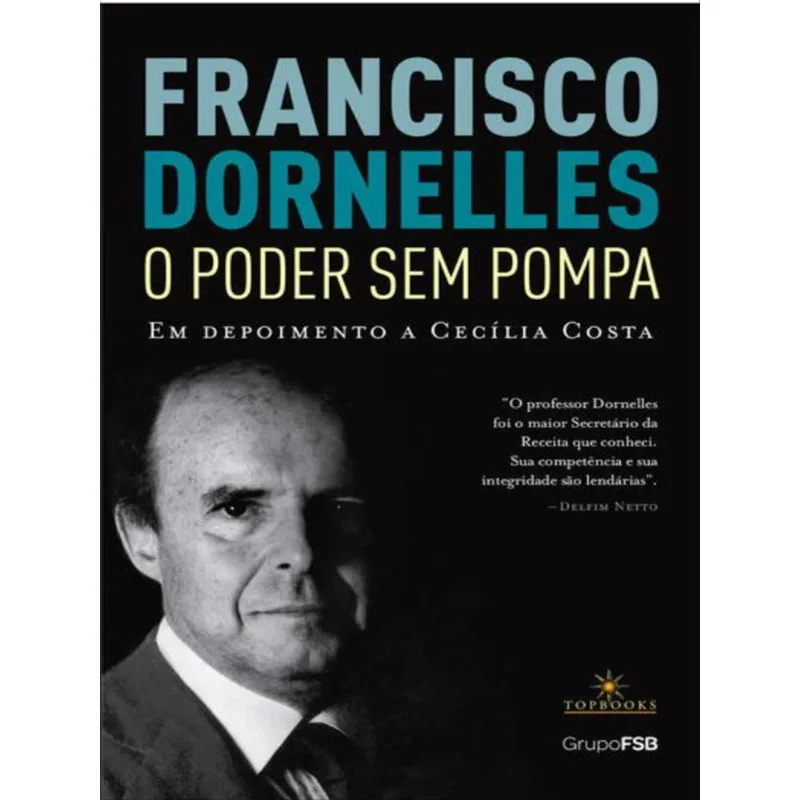 FRANCISCO DORNELLES – O PODER SEM POMPA