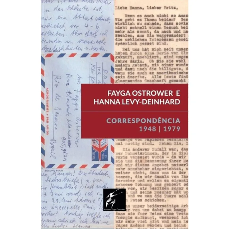 FAYGA OSTROWER E HANNA LEVY-DEINHARD - CORRESPONDÊNCIA 1948-1979
