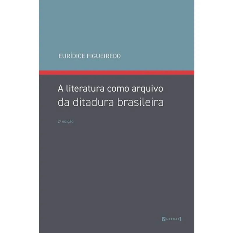 A LITERATURA COMO ARQUIVO DA DITADURA BRASILEIRA