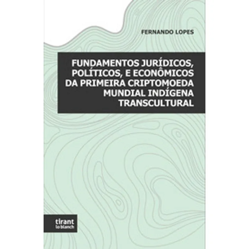 FUNDAMENTOS JURÍDICOS, POLÍTICOS, E ECONÔMICOS DA PRIMEIRA CRIPTOMOEDA MUNDIAL INDÍGENA - 2021