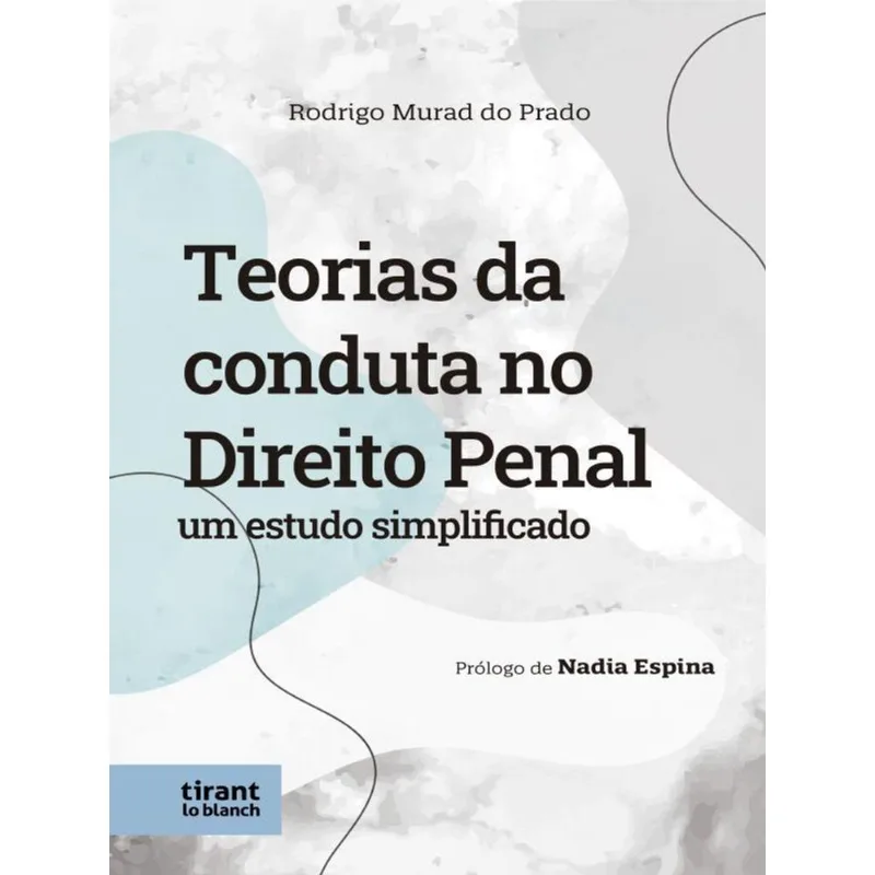 TEORIAS DA CONDUTA NO DIREITO PENAL - UM ESTUDO SIMPLICADO - 2022