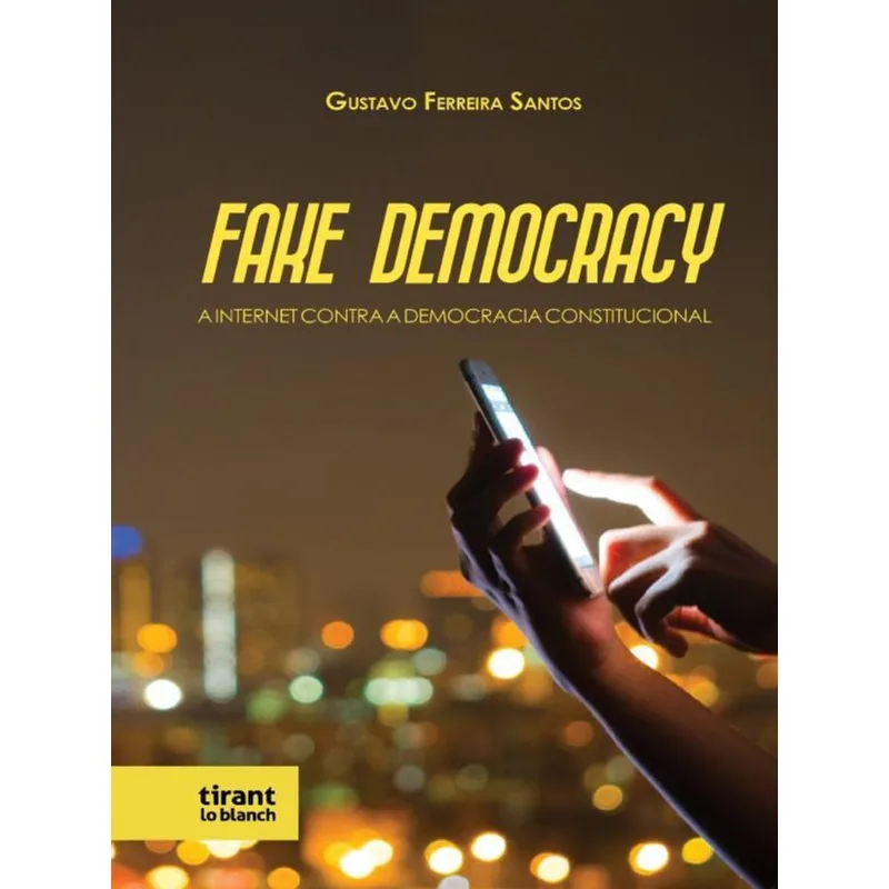 FAKE DEMOCRACY: A INTERNET CONTRA A DEMOCRACIA CONSTITUCIONAL