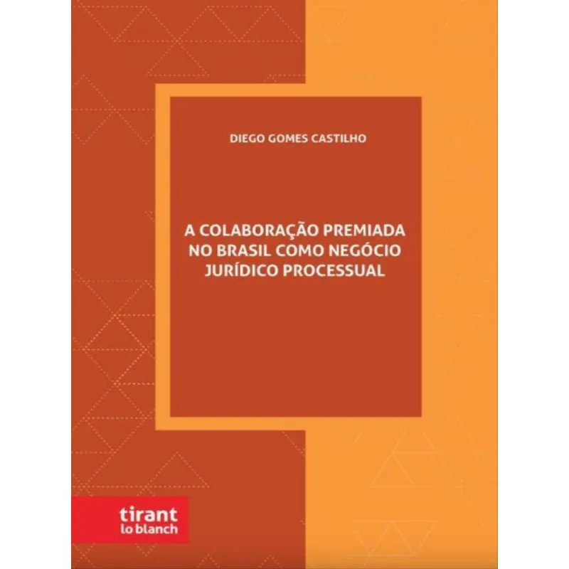 A COLABORAÇÃO PREMIADA NO BRASIL COMO NEGÓCIO JURÍDICO PROCESSUAL - 2023