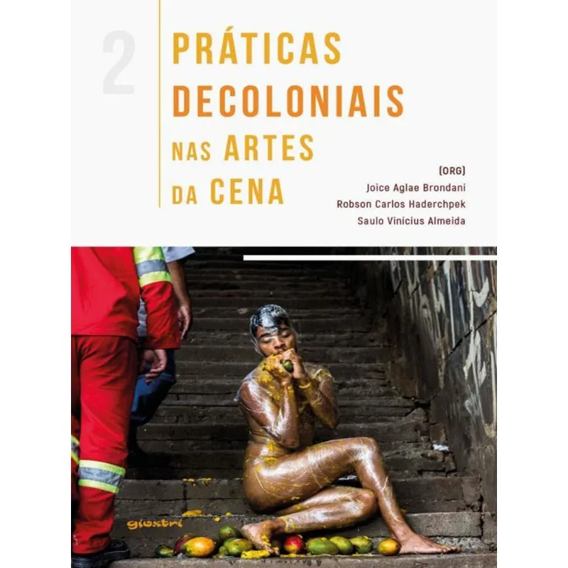 PRÁTICAS DECOLONIAIS NAS ARTES DA CENA VOL. 2 - VOL. 2