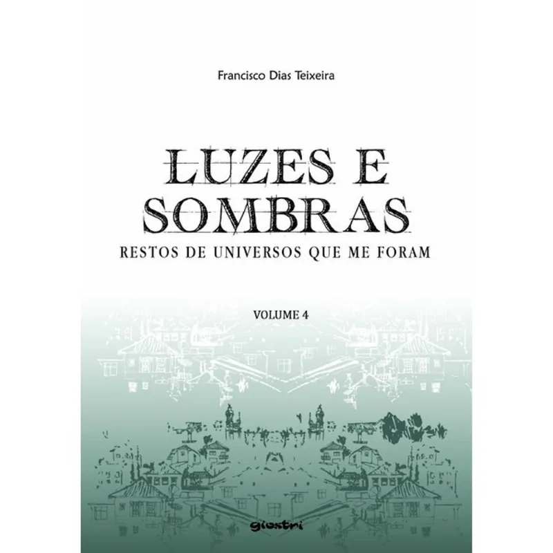 LUZES E SOMBRAS - RESTOS DE UNIVERSOS QUE ME FORAM - VOL. 4