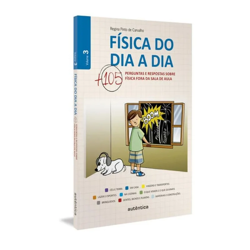 FÍSICA DO DIA A DIA 3 - MAIS 105 PERGUNTAS E RESPOSTAS SOBRE FÍSICA FORA DA SALA DE AULA