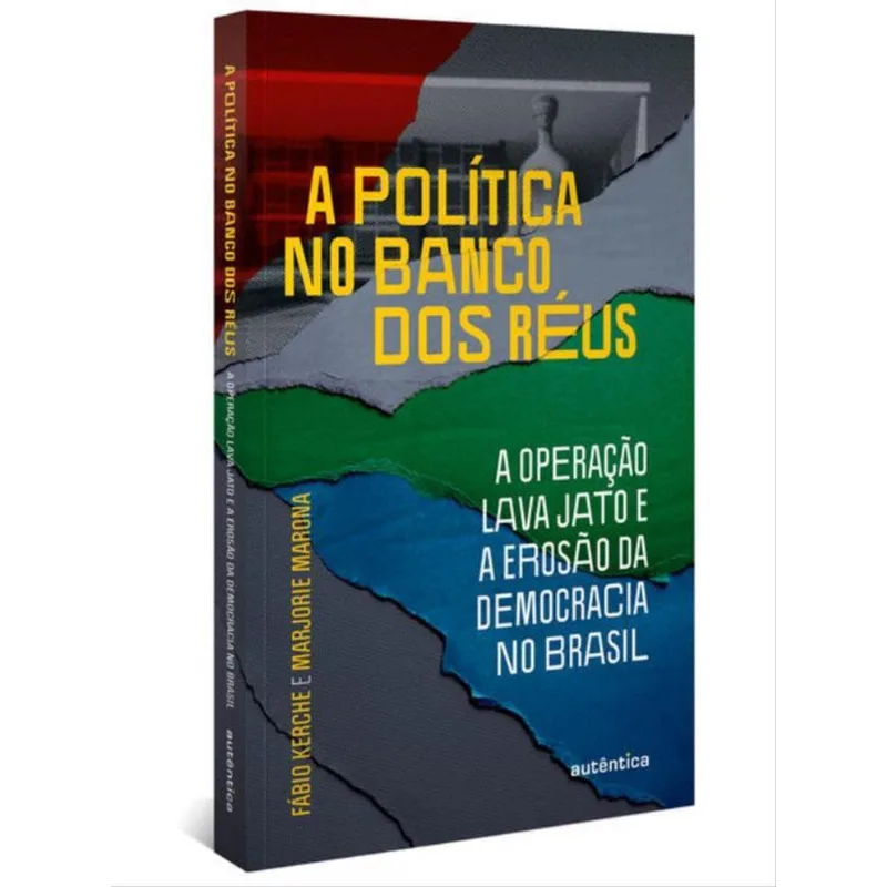 A POLÍTICA NO BANCO DOS RÉUS: A OPERAÇÃO LAVA JATO E A EROSÃO DA DEMOCRACIA NO BRASIL