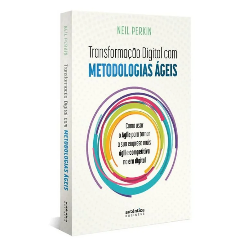 TRANSFORMAÇÃO DIGITAL COM METODOLOGIAS ÁGEIS: COMO USAR O AGILE PARA TORNAR SUA EMPRESA MAIS ÁGIL E