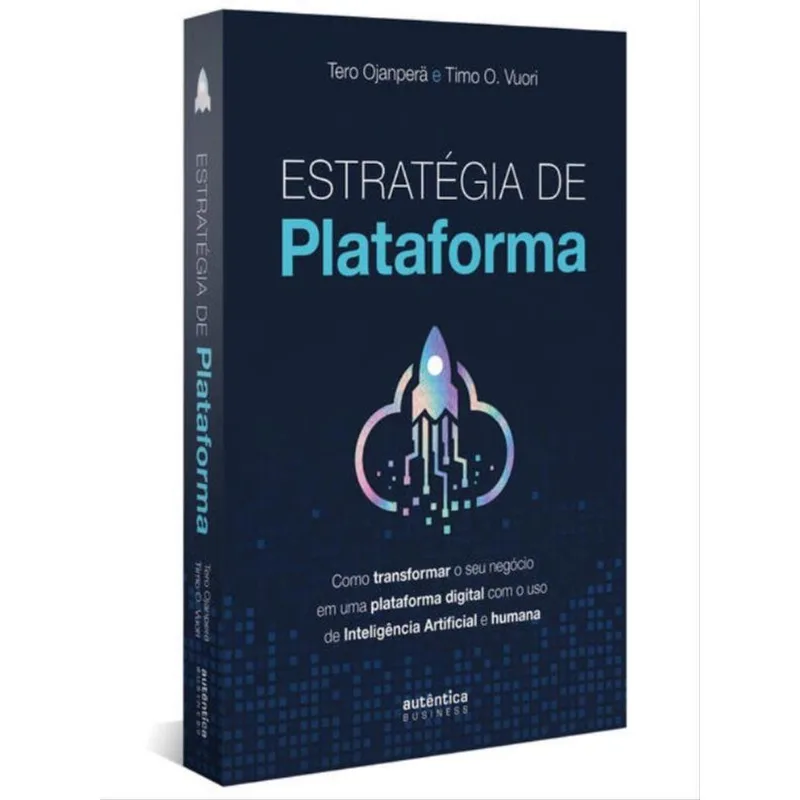 ESTRATÉGIA DE PLATAFORMA: COMO TRANSFORMAR O SEU NEGÓCIO EM UMA PLATAFORMA DIGITAL COM O USO DE INTE