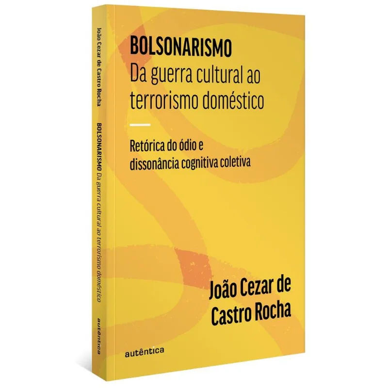 Bolsonarismo - Da Guerra Cultural Ao Terrorismo Doméstico