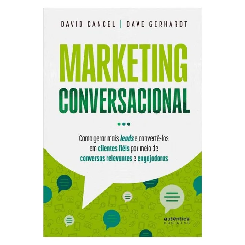 MARKETING CONVERSACIONAL - COMO GERAR MAIS LEADS E CONVERTÊ-LOS EM CLIENTES FIÉIS POR MEIO DE CONVER